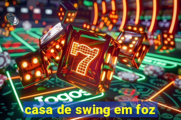 casa de swing em foz